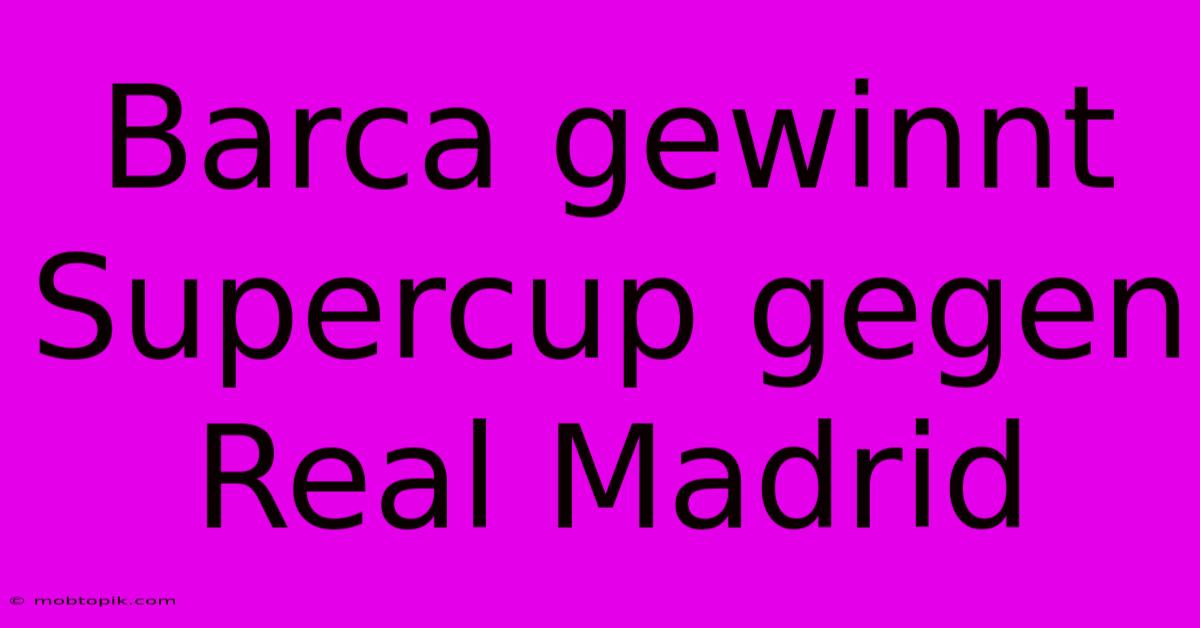 Barca Gewinnt Supercup Gegen Real Madrid