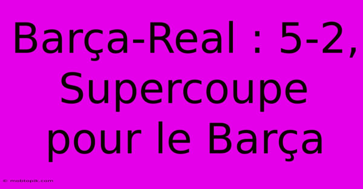 Barça-Real : 5-2, Supercoupe Pour Le Barça