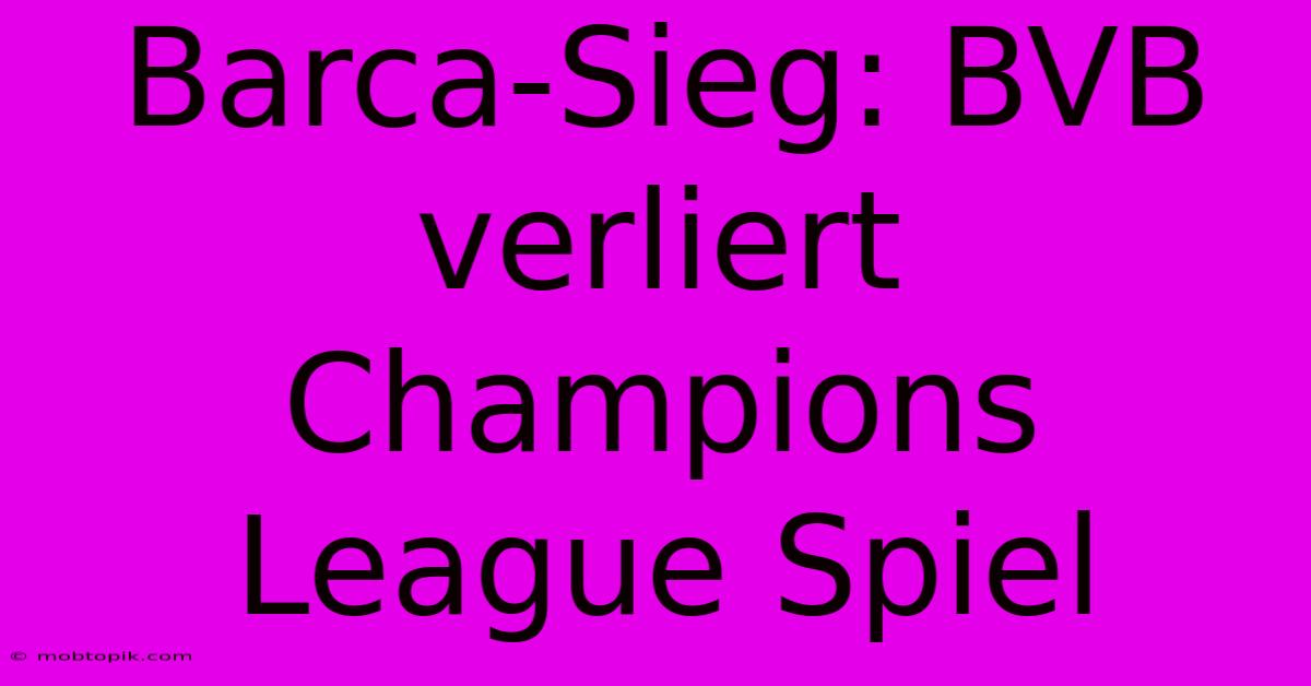 Barca-Sieg: BVB Verliert Champions League Spiel