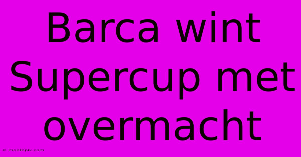 Barca Wint Supercup Met Overmacht