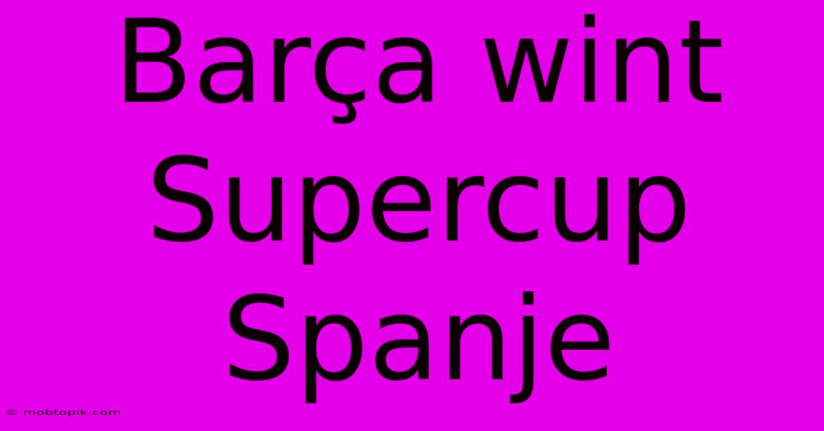 Barça Wint Supercup Spanje