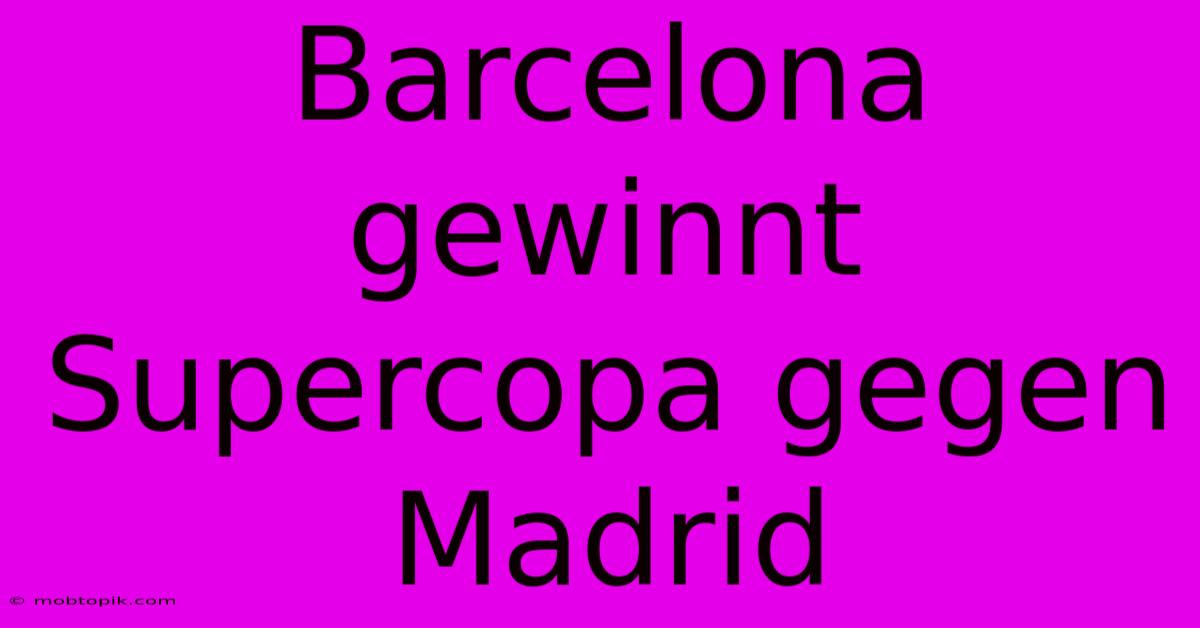 Barcelona Gewinnt Supercopa Gegen Madrid