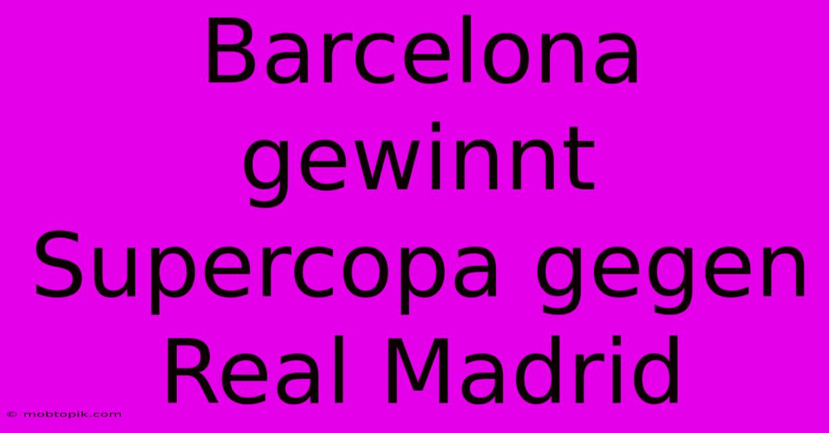 Barcelona Gewinnt Supercopa Gegen Real Madrid