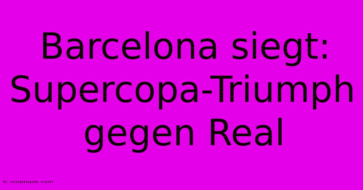 Barcelona Siegt: Supercopa-Triumph Gegen Real