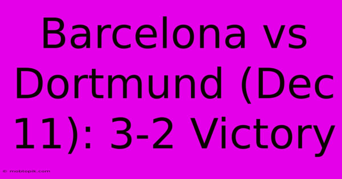 Barcelona Vs Dortmund (Dec 11): 3-2 Victory