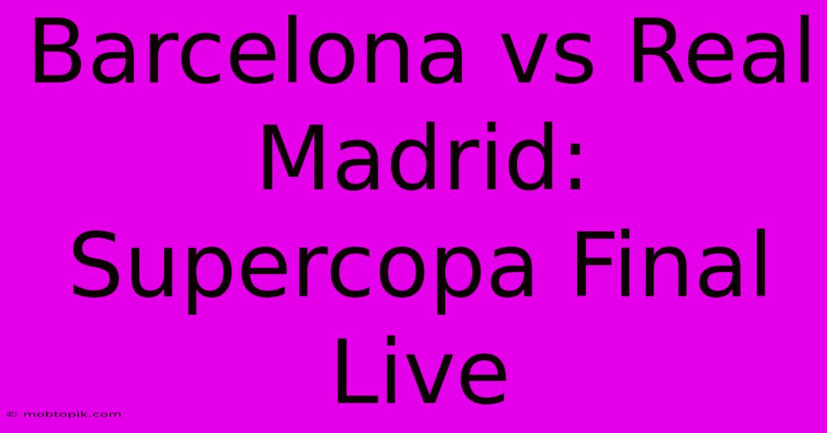 Barcelona Vs Real Madrid: Supercopa Final Live