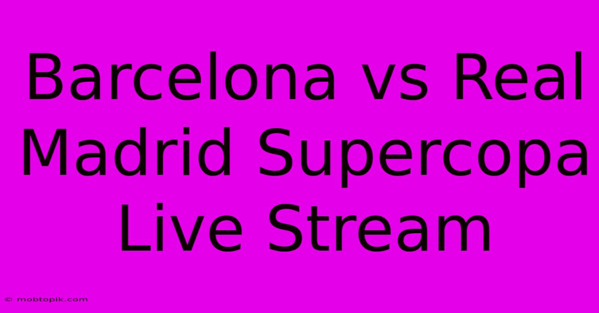 Barcelona Vs Real Madrid Supercopa Live Stream