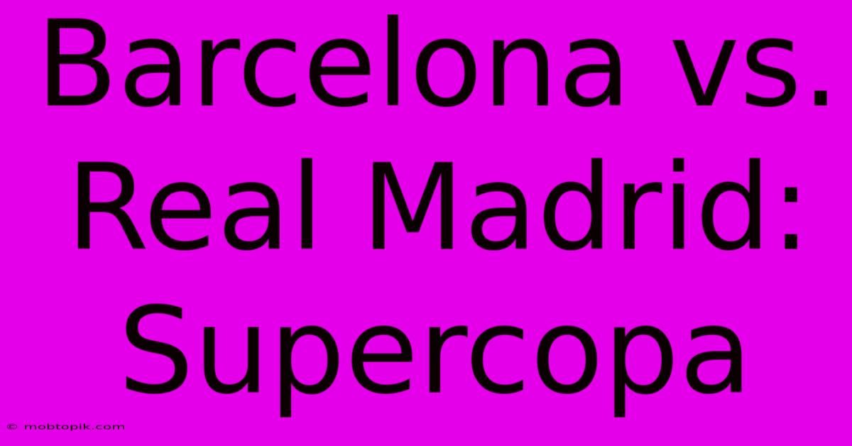 Barcelona Vs. Real Madrid: Supercopa