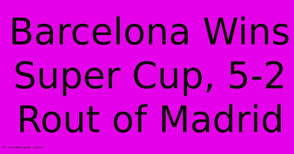 Barcelona Wins Super Cup, 5-2 Rout Of Madrid