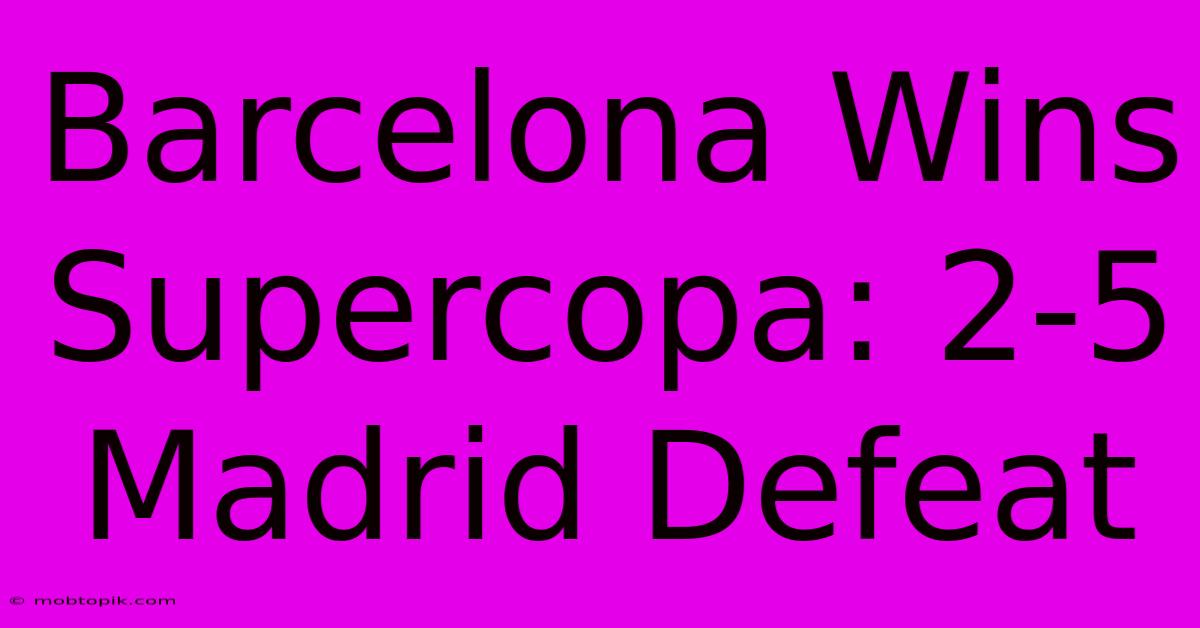 Barcelona Wins Supercopa: 2-5 Madrid Defeat