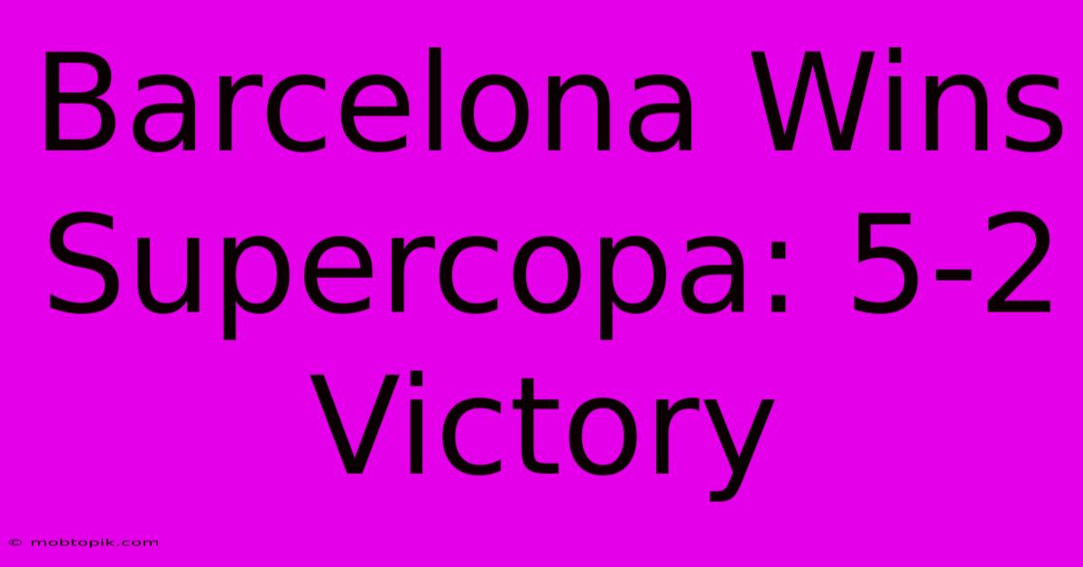 Barcelona Wins Supercopa: 5-2 Victory