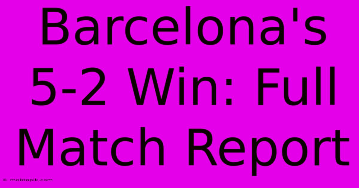 Barcelona's 5-2 Win: Full Match Report