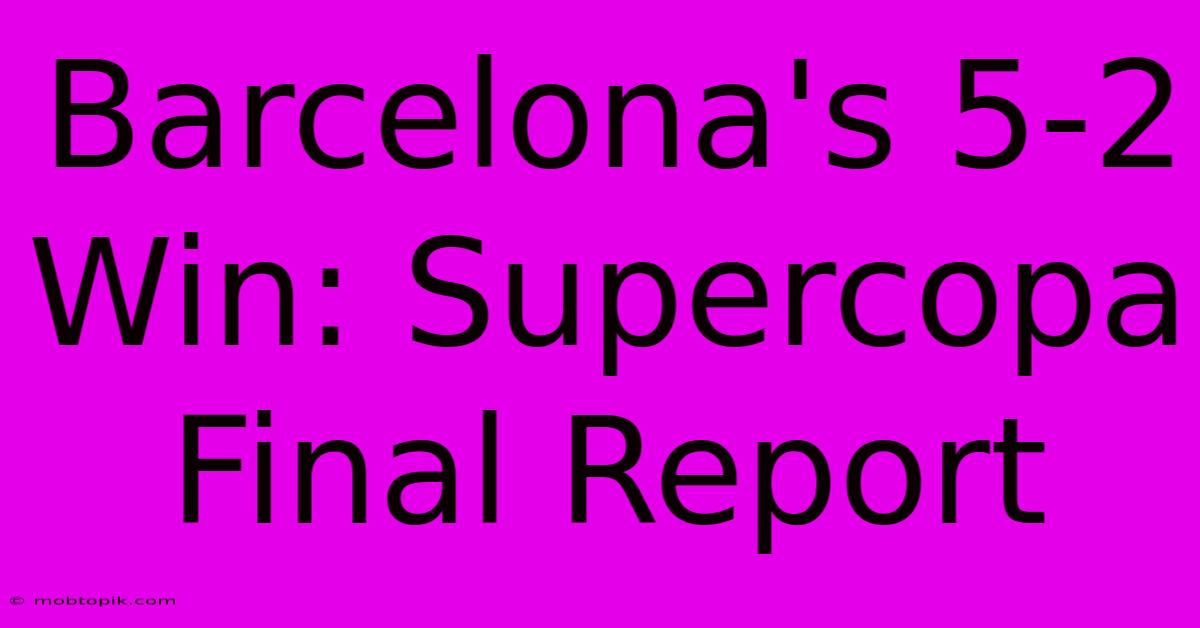 Barcelona's 5-2 Win: Supercopa Final Report