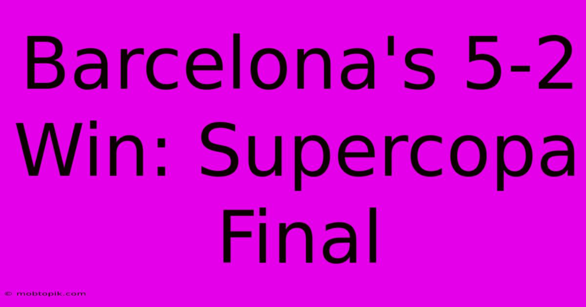 Barcelona's 5-2 Win: Supercopa Final