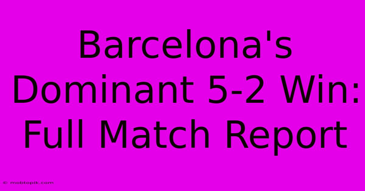 Barcelona's Dominant 5-2 Win: Full Match Report