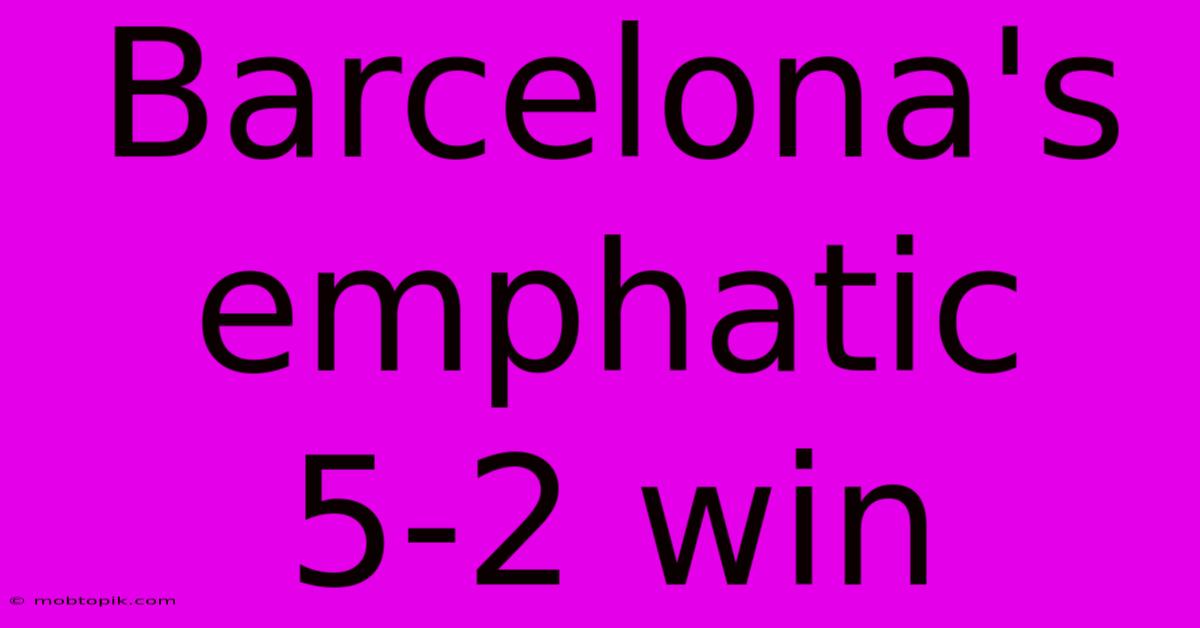 Barcelona's Emphatic 5-2 Win