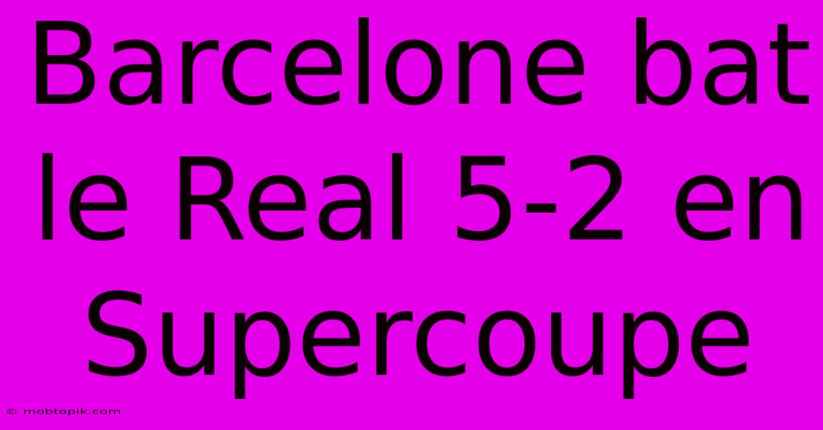 Barcelone Bat Le Real 5-2 En Supercoupe