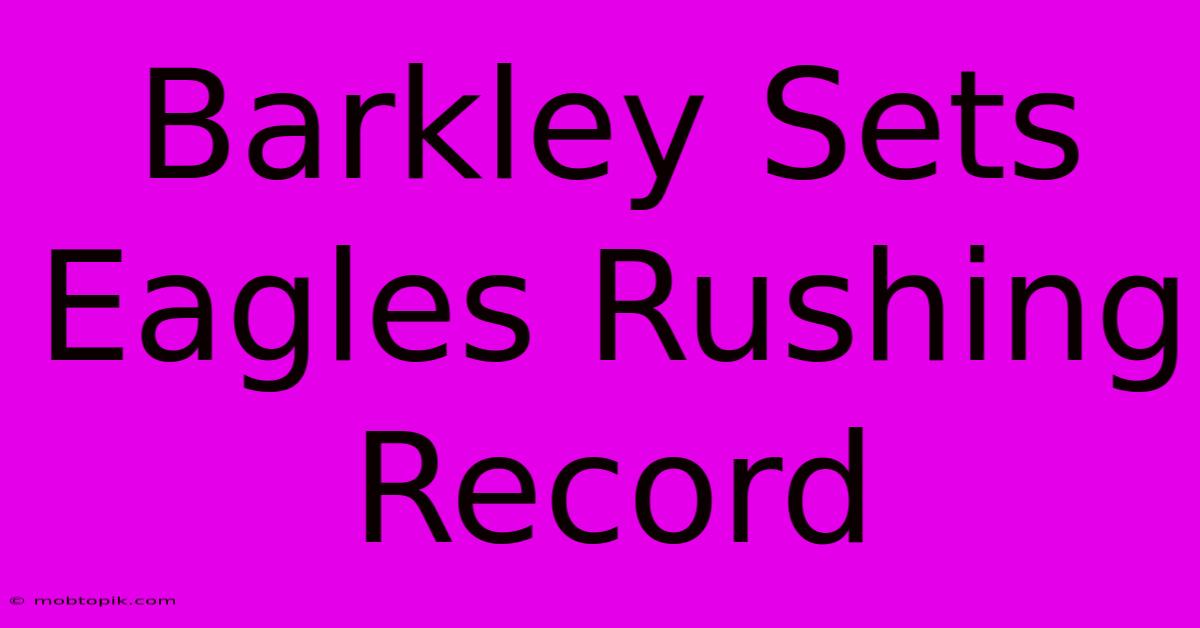 Barkley Sets Eagles Rushing Record Barkley Sets Eagles Rushing Record