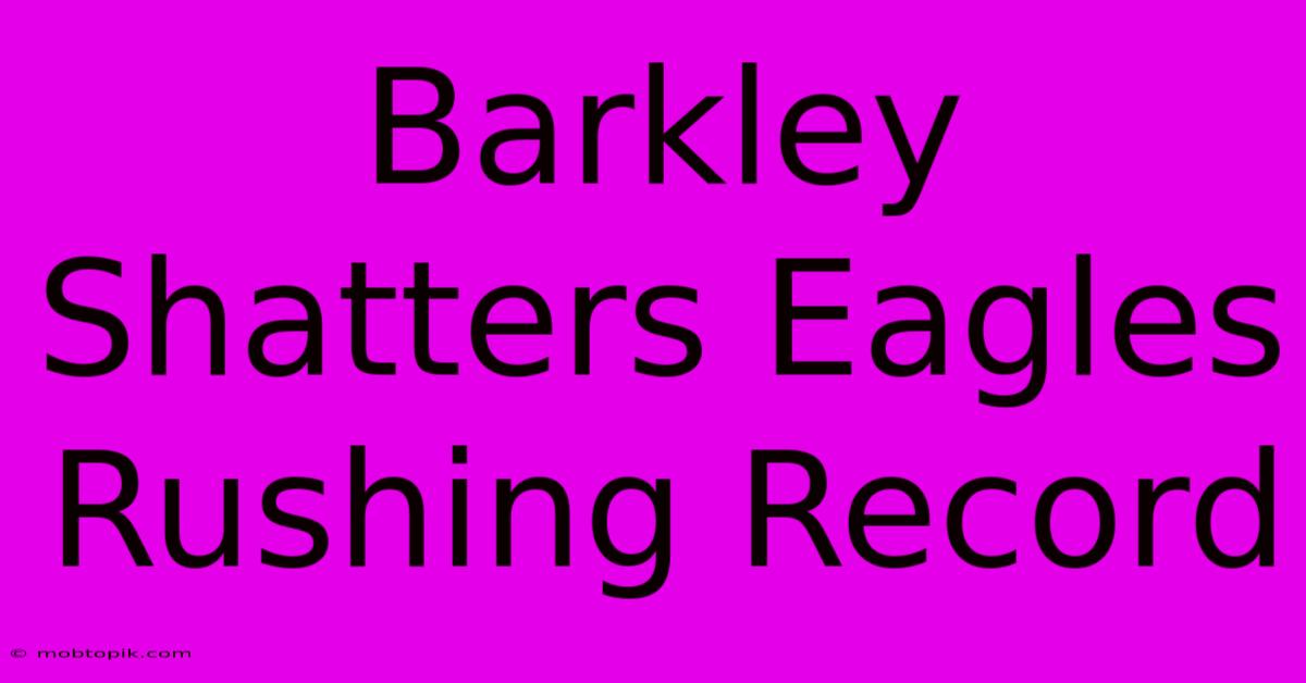 Barkley Shatters Eagles Rushing Record Barkley Shatters Eagles Rushing Record