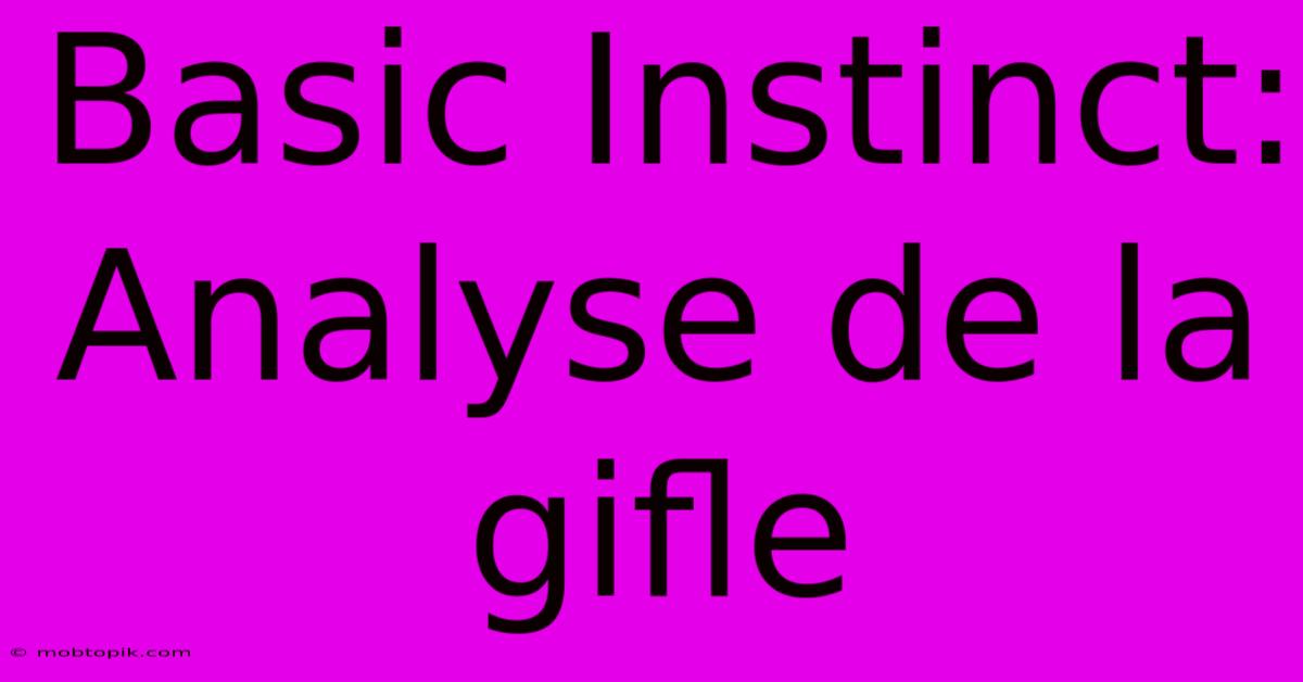 Basic Instinct:  Analyse De La Gifle