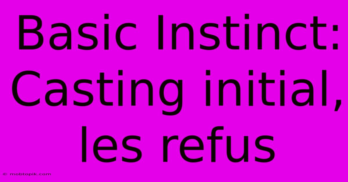 Basic Instinct: Casting Initial, Les Refus