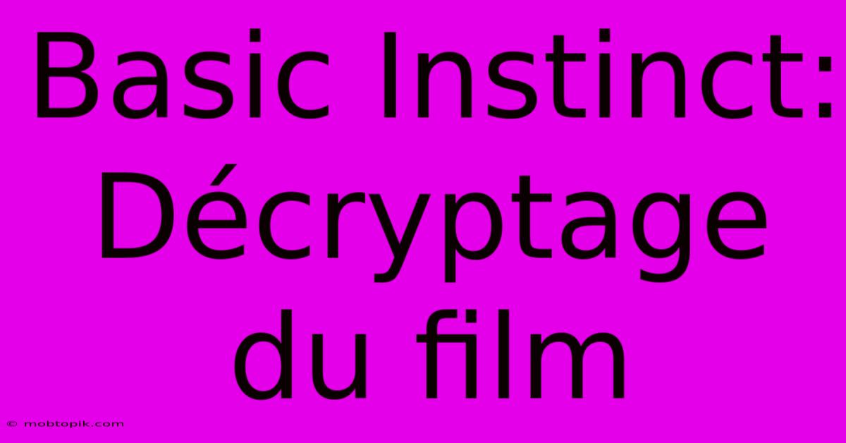 Basic Instinct: Décryptage Du Film