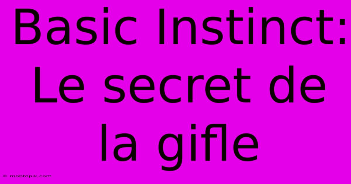 Basic Instinct:  Le Secret De La Gifle