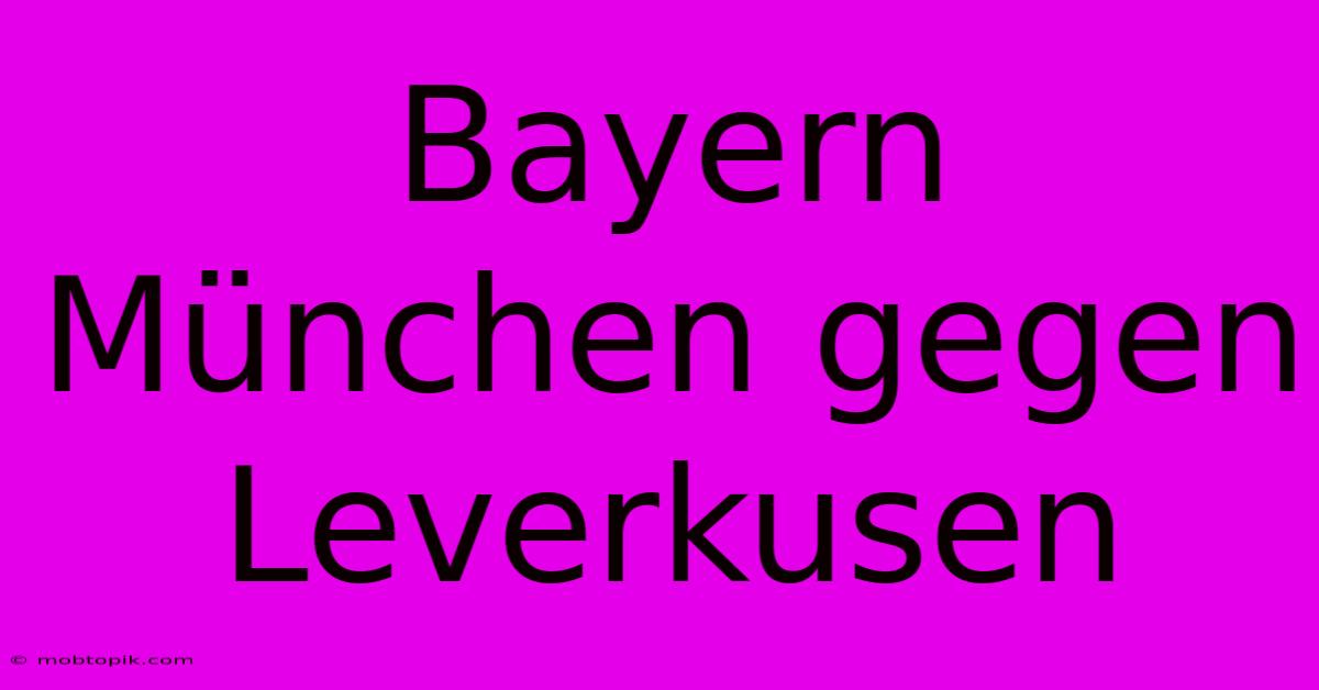 Bayern München Gegen Leverkusen