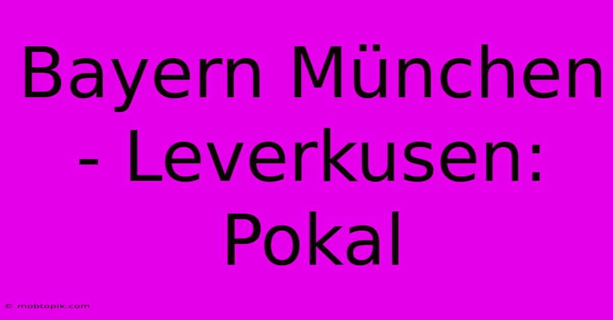 Bayern München - Leverkusen: Pokal