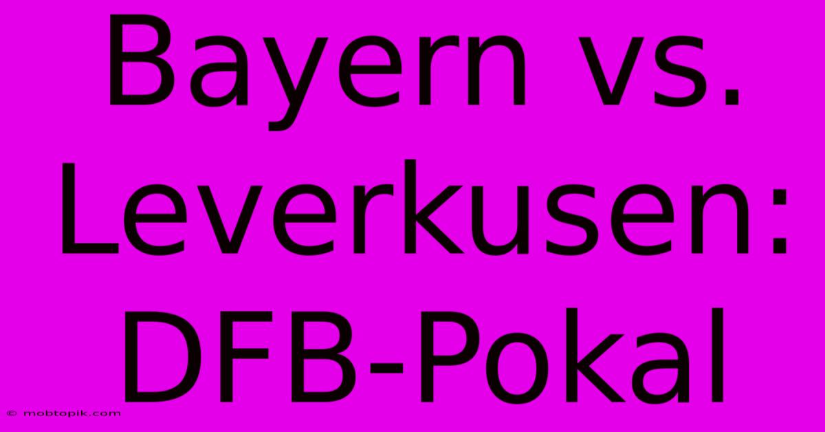 Bayern Vs. Leverkusen: DFB-Pokal