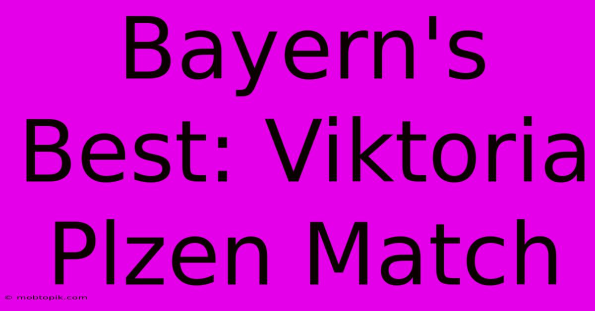 Bayern's Best: Viktoria Plzen Match Bayern's Best: Viktoria Plzen Match