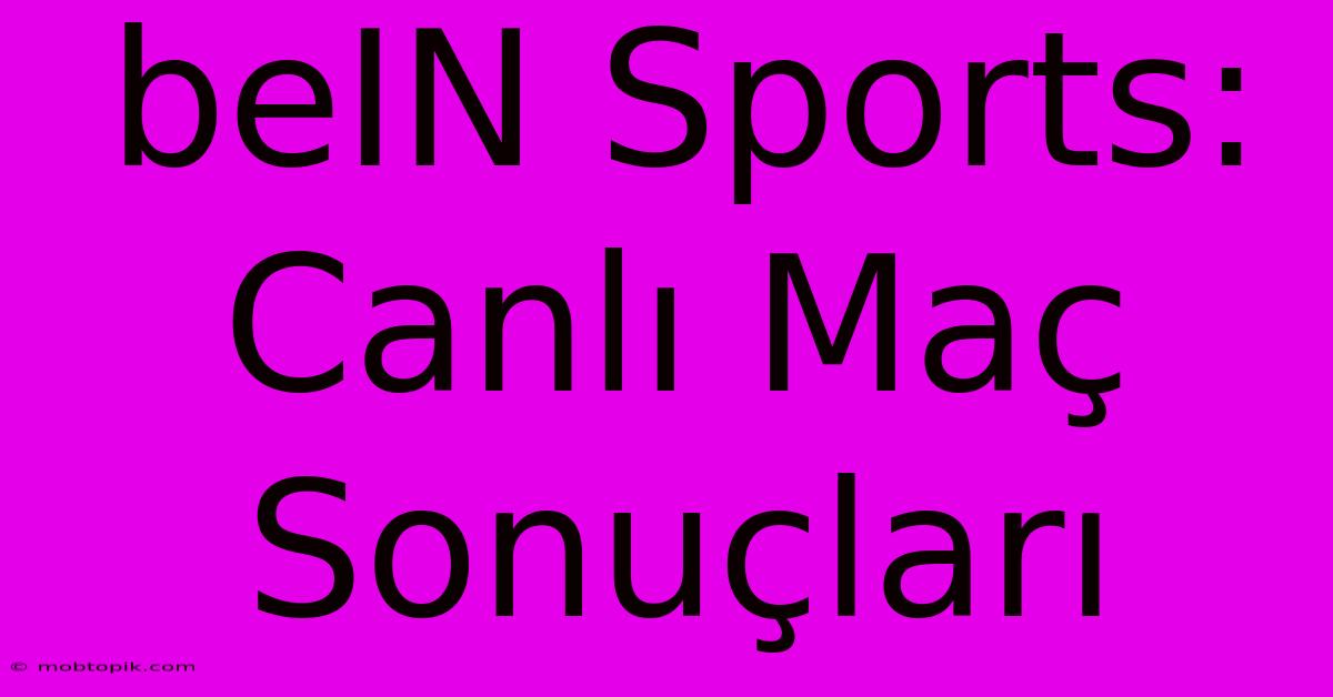 BeIN Sports: Canlı Maç Sonuçları