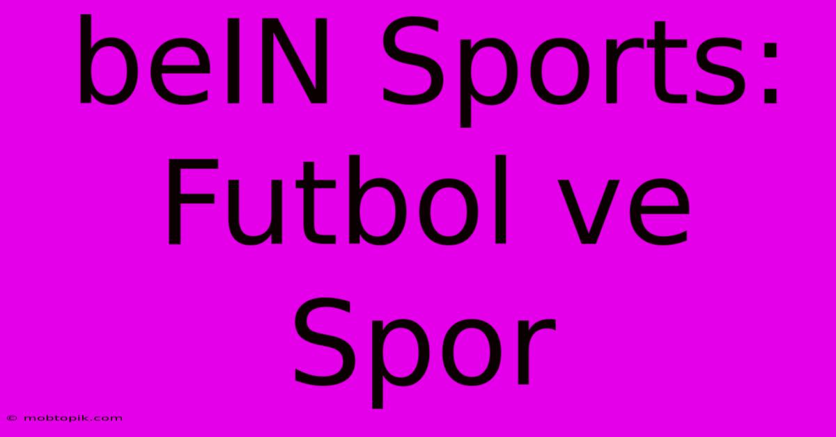 BeIN Sports: Futbol Ve Spor