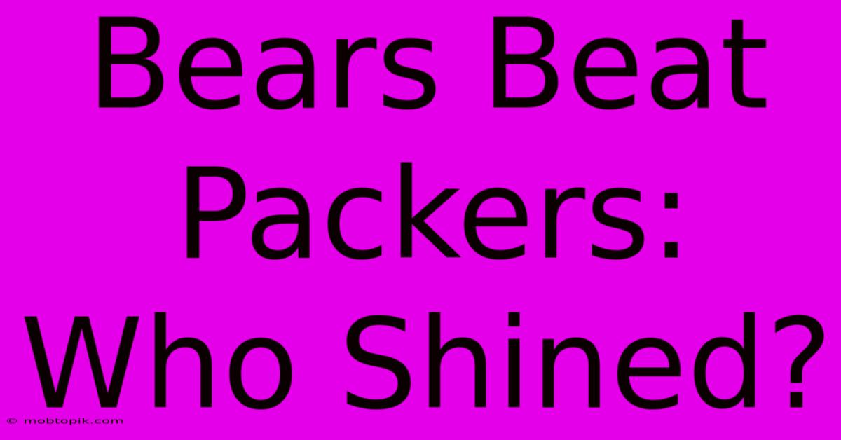 Bears Beat Packers: Who Shined?