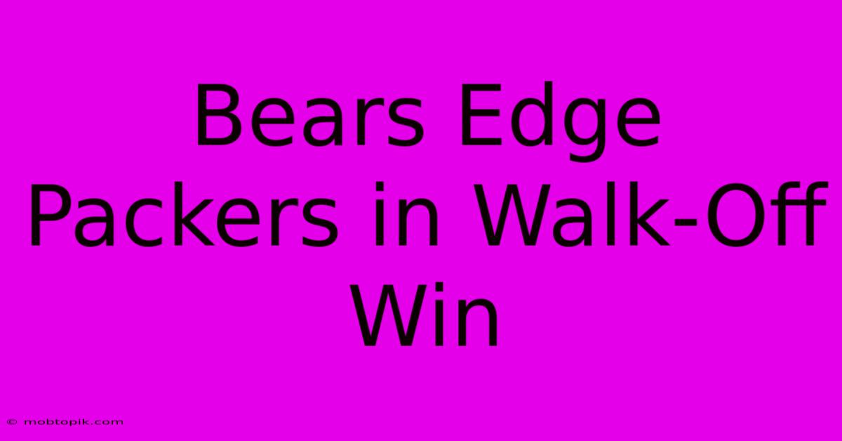 Bears Edge Packers In Walk-Off Win