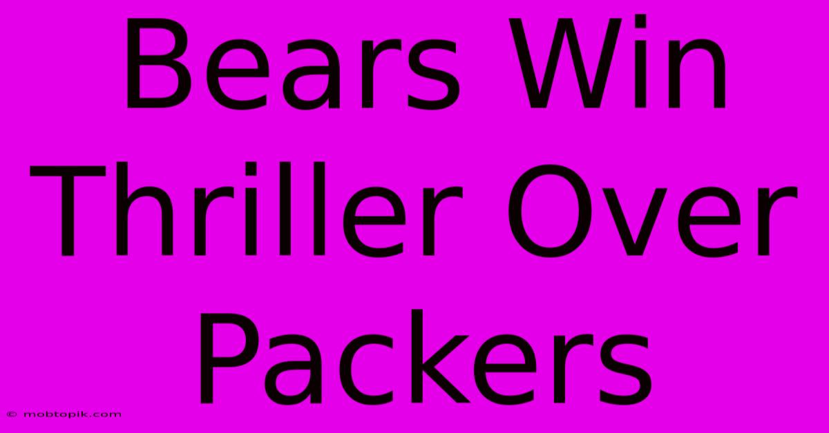 Bears Win Thriller Over Packers