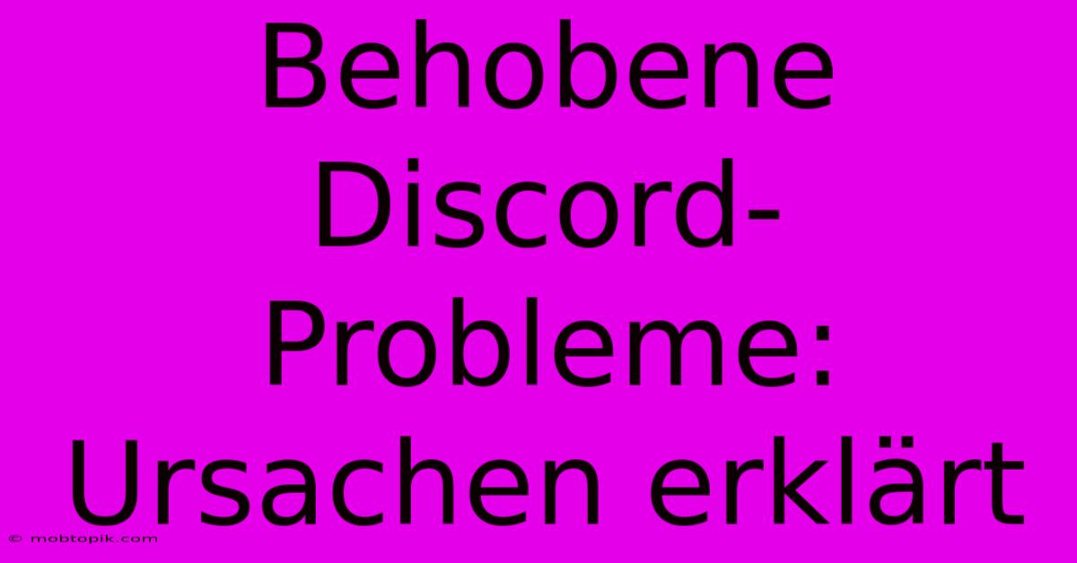 Behobene Discord-Probleme: Ursachen Erklärt