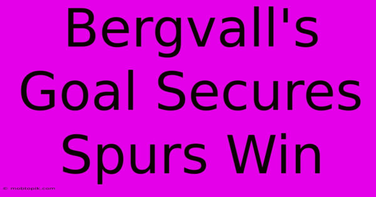 Bergvall's Goal Secures Spurs Win