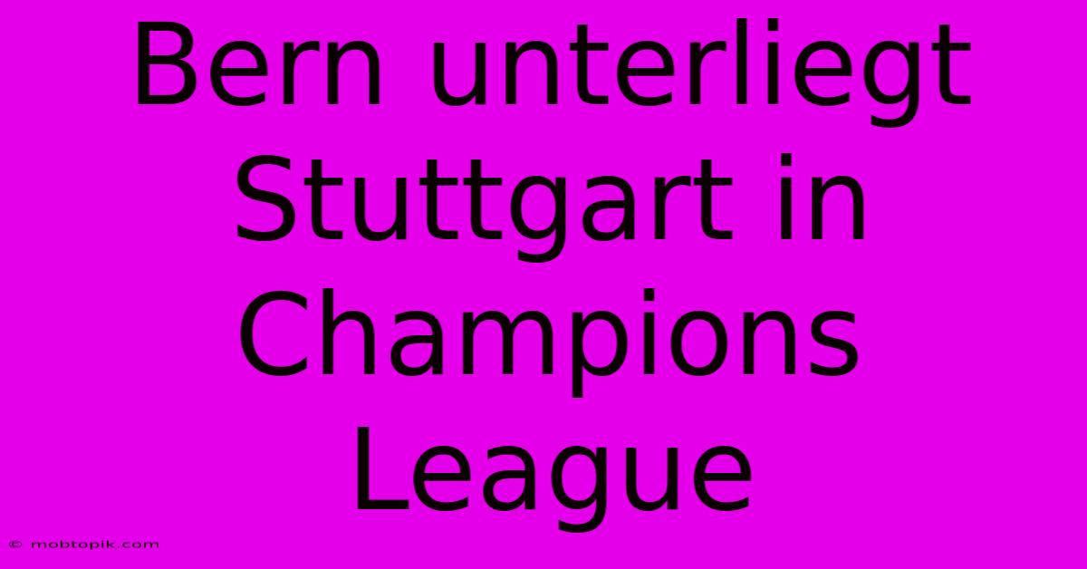 Bern Unterliegt Stuttgart In Champions League