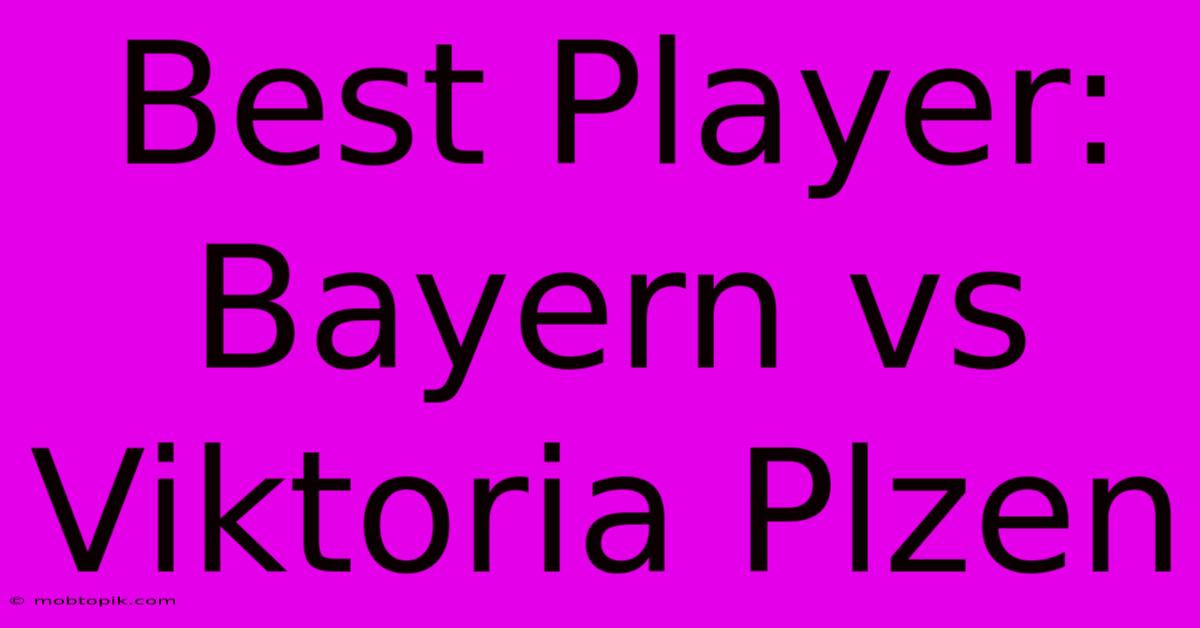 Best Player: Bayern Vs Viktoria Plzen Best Player: Bayern Vs Viktoria Plzen