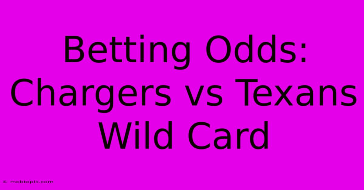 Betting Odds: Chargers Vs Texans Wild Card