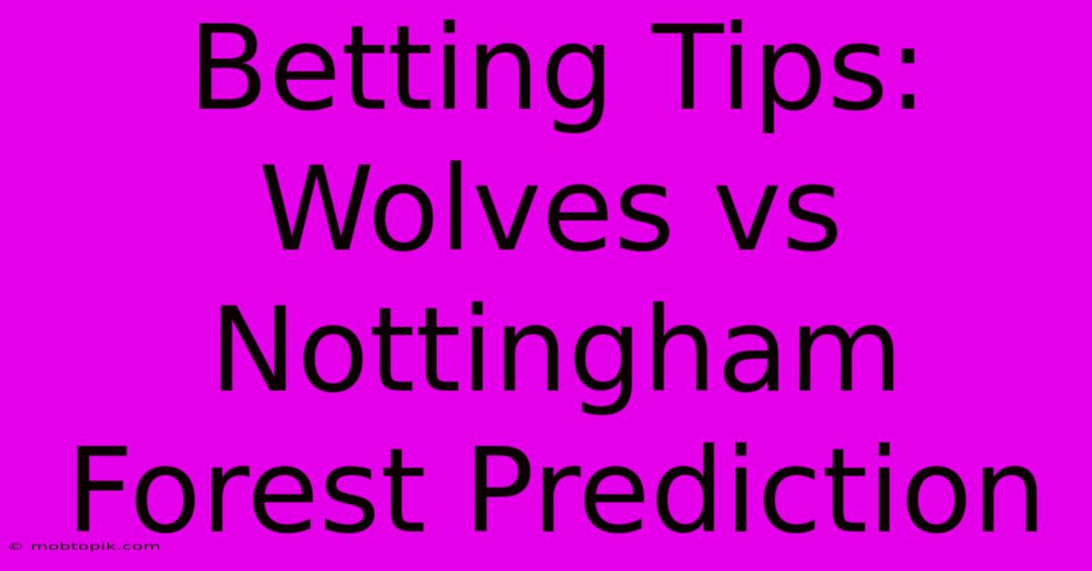 Betting Tips: Wolves Vs Nottingham Forest Prediction