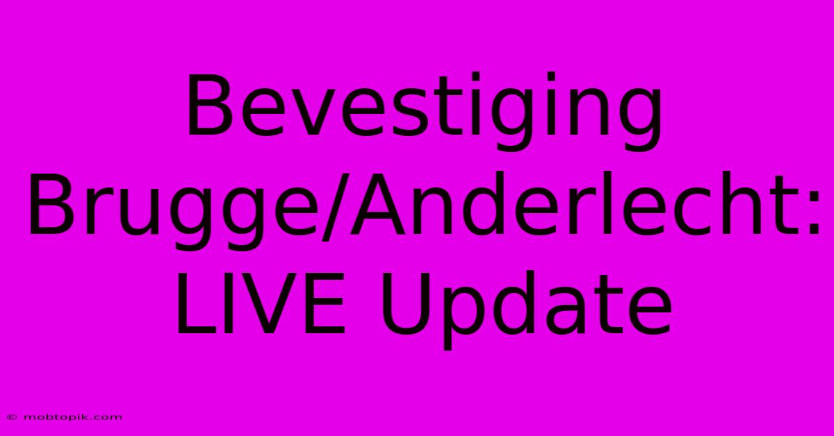 Bevestiging Brugge/Anderlecht: LIVE Update