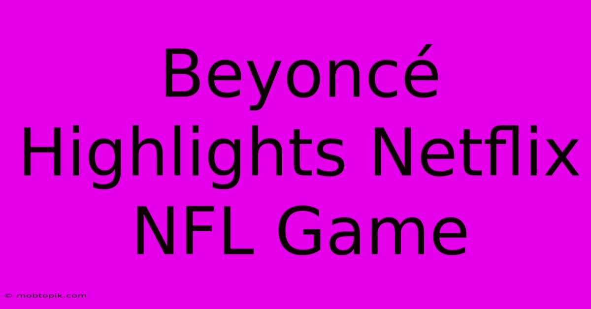 Beyoncé Highlights Netflix NFL Game