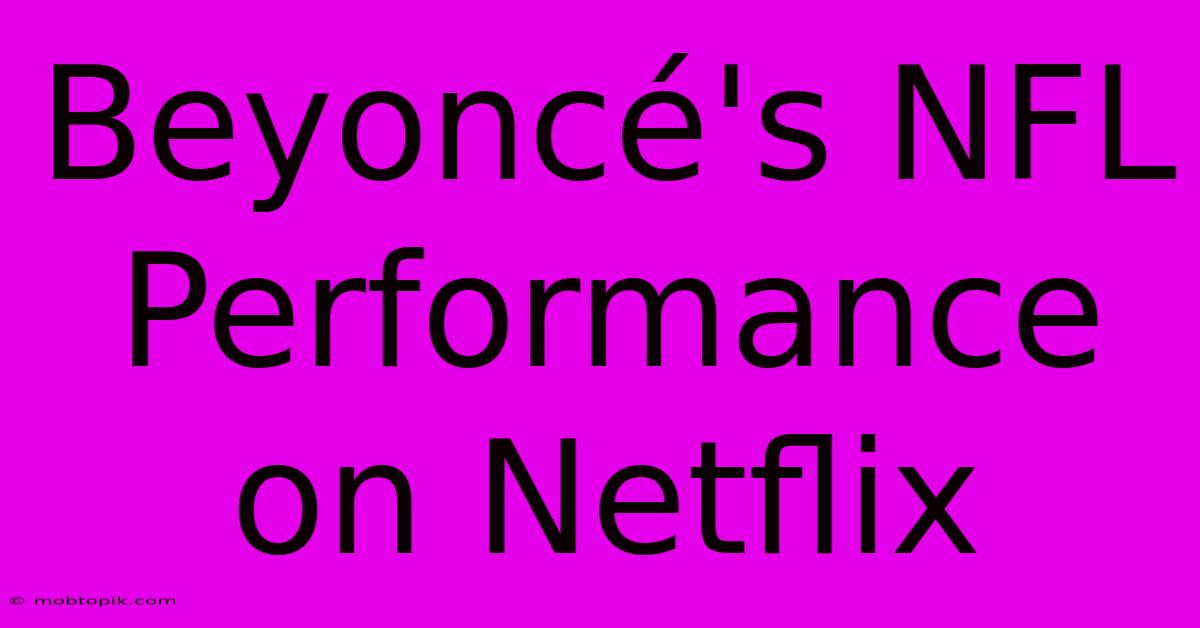 Beyoncé's NFL Performance On Netflix