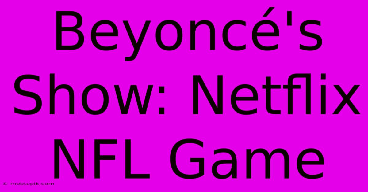 Beyoncé's Show: Netflix NFL Game