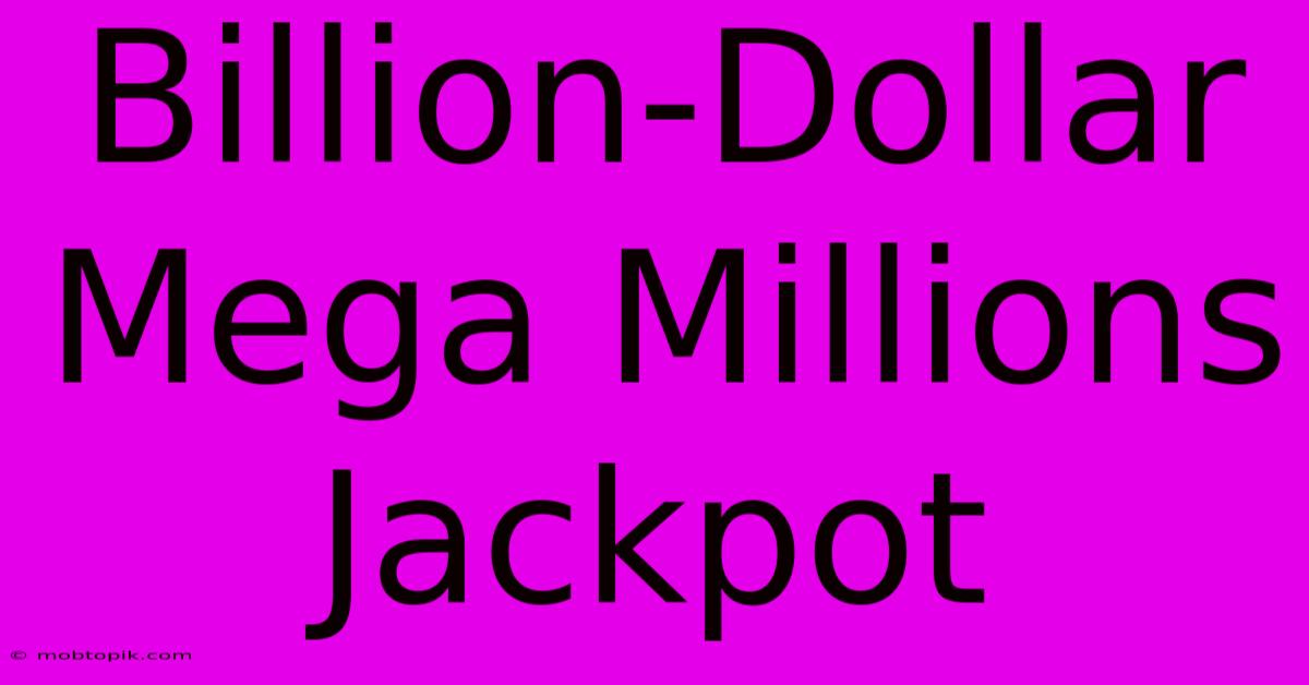 Billion-Dollar Mega Millions Jackpot