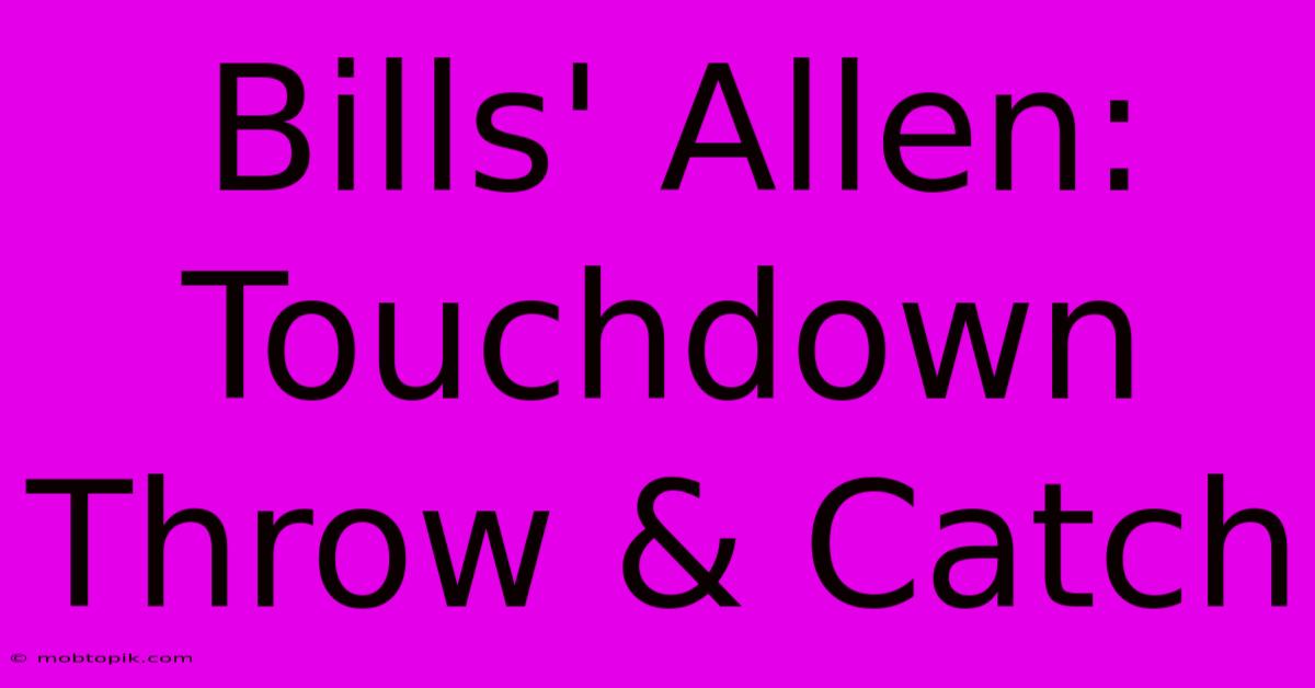 Bills' Allen: Touchdown Throw & Catch