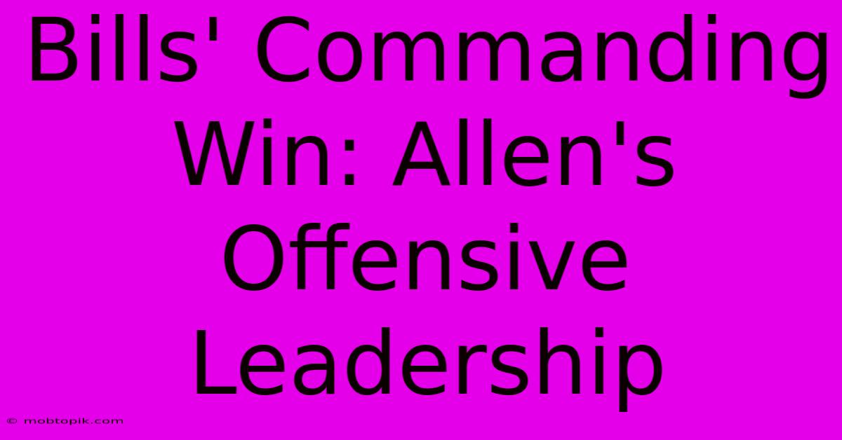 Bills' Commanding Win: Allen's Offensive Leadership