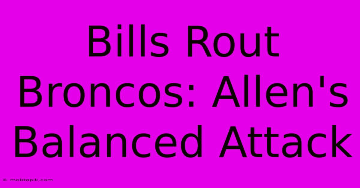 Bills Rout Broncos: Allen's Balanced Attack